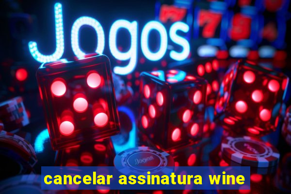 cancelar assinatura wine